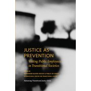 Advancing Transitional Justice Justice as Prevention: Vetting Public Employees in Transitional Societies, (Paperback)