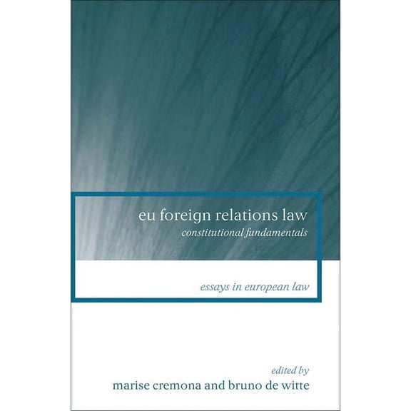 Essays in European Law Eu Foreign Relations Law: Constitutional Fundamentals, Book 13, (Paperback)
