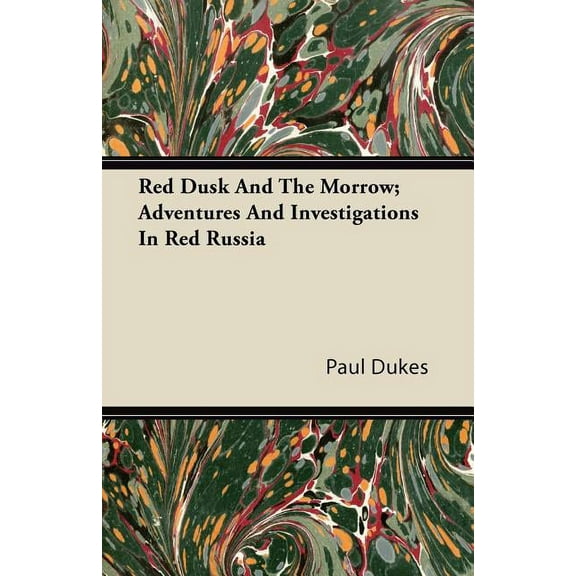 Red Dusk and the Morrow; Adventures and Investigations in Red Russia (Paperback)