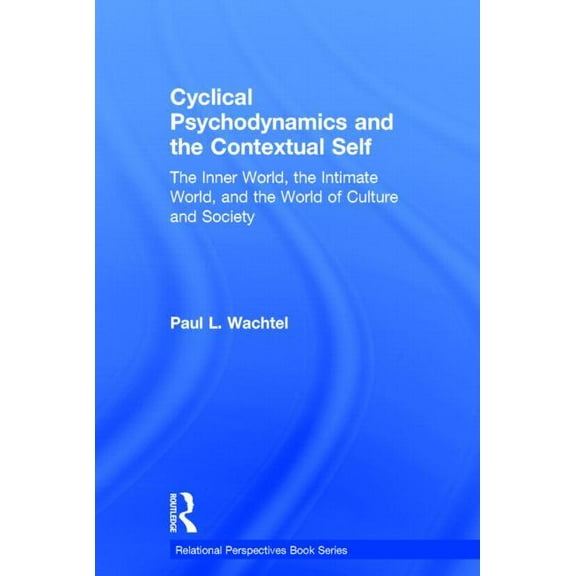 Relational Perspectives Book Cyclical Psychodynamics and the Contextual Self: The Inner World, the Intimate World, and the World of Culture and Socie, (Hardcover)