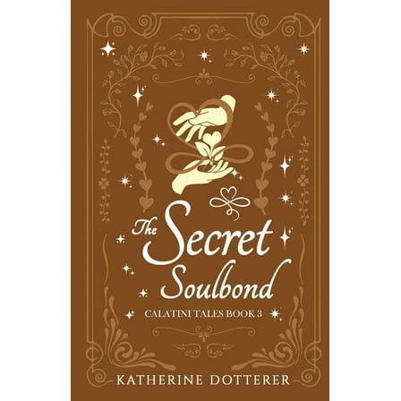Calatini Tales The Secret Soulbond: A cozy Regency-inspired fantasy romance, Book 3, (Paperback)