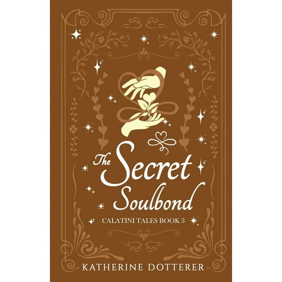 Calatini Tales The Secret Soulbond: A cozy Regency-inspired fantasy romance, Book 3, (Paperback)