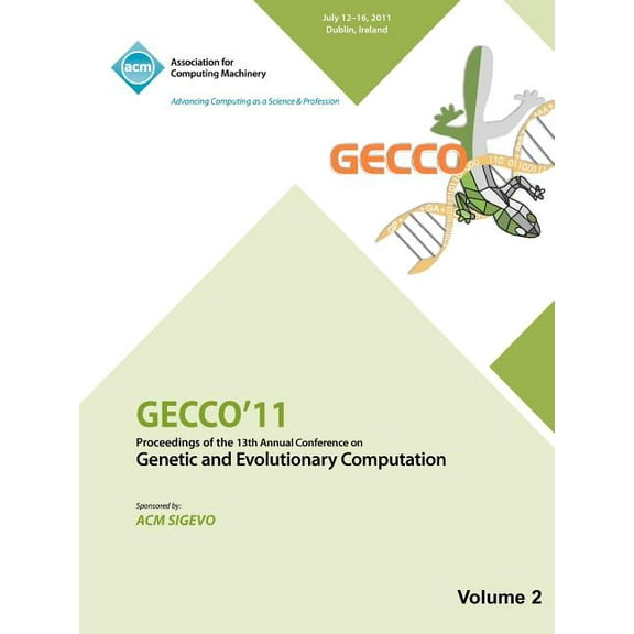 Gecco 11: Proceedings of the 13th Annual Conference on Genetic and Evolutionary Computation -Vol II (Paperback)