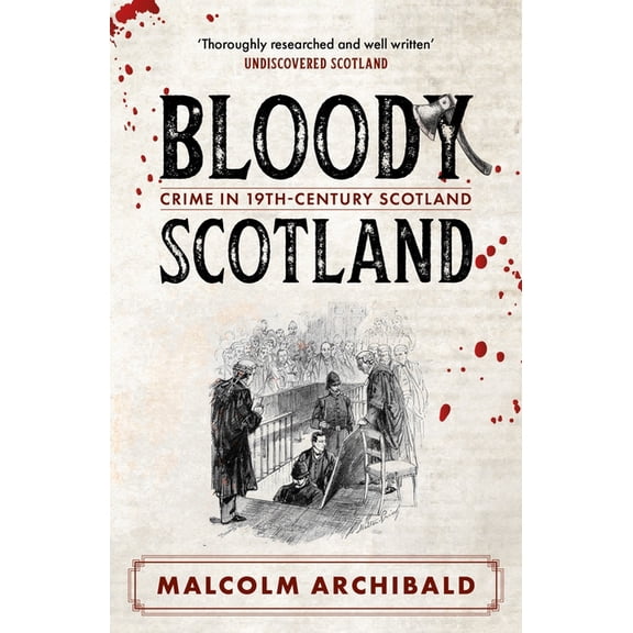 Bloody Scotland: Crimes That Shaped 19th-Century Scotland, (Paperback)