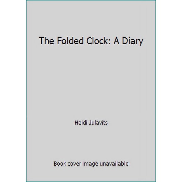 Pre-Owned The Folded Clock: A Diary (Hardcover) 0385538987 9780385538985