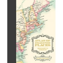 Atlas of Imagined Places: From Lilliput to Gotham City, (Hardcover)