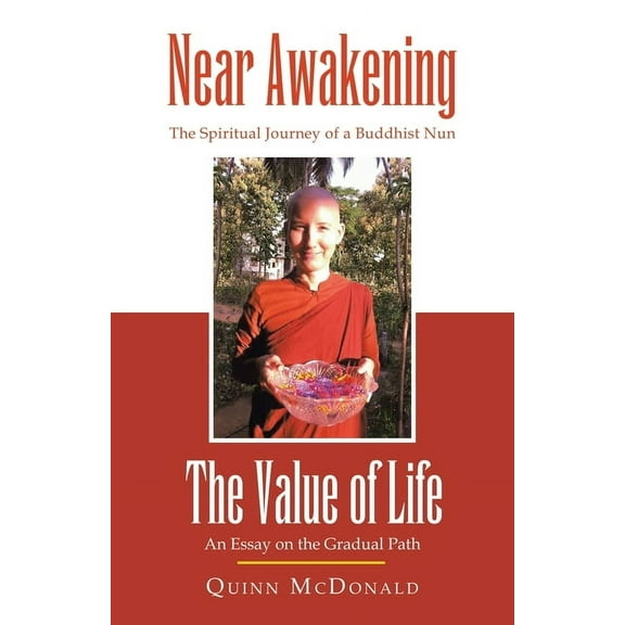 NEAR AWAKENING and The Value of Life: The Spiritual Journey of a Buddhist Nun and An Essay on the Gradual Path (Paperback)