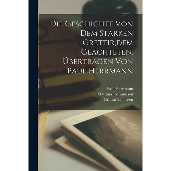 Die Geschichte von dem starken Grettir, dem Geächteten. Übertragen von Paul Herrmann (Paperback)