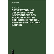 Die Verwendung Des Drehstroms Insbesondere Des Hochgespannten Drehstroms Für Den Betrieb Elektrischer Bahnen: Betrachtun, (Hardcover)