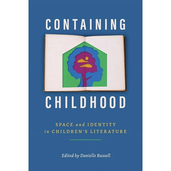 Children's Literature Association Containing Childhood: Space and Identity in Children's Literature, (Hardcover)