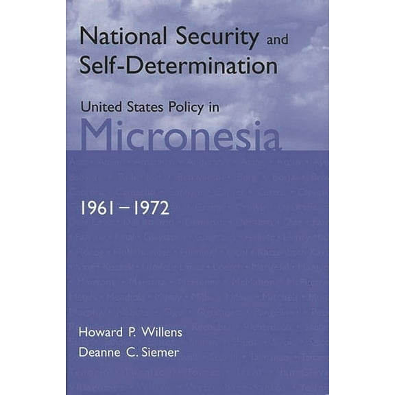 National Security and Self-Determination: United States Policy in Micronesia (1961-1972), (Hardcover)