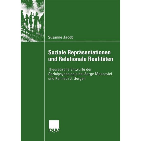 Psychologie Soziale ReprÃ¤sentationen Und Relationale RealitÃ¤ten: Theoretische EntwÃ¼rfe Der Sozialpsychologie Bei Serge Moscovici Und, (Paperback)