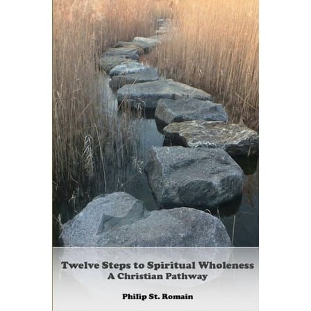 Twelve Steps to Spiritual Wholeness, (Paperback)