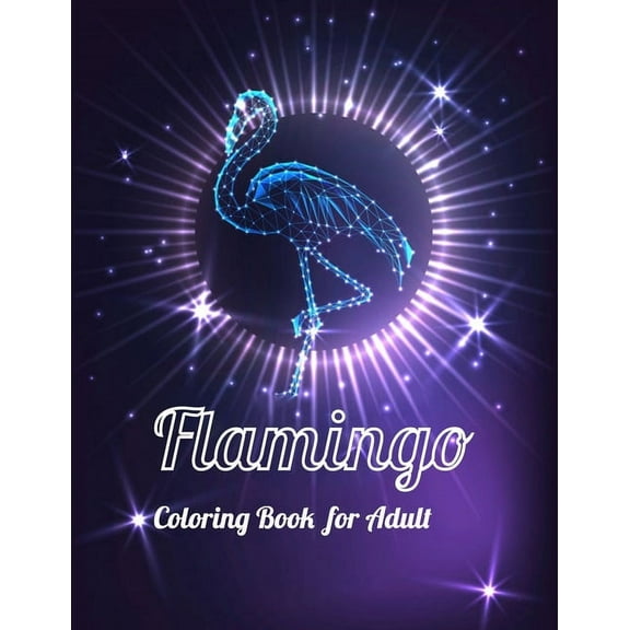 Flamingo Coloring Book for Adults: Best Adult Coloring Book with Fun, Easy,flower pattern and Relaxing Coloring Pages Paperback 1679154214 9781679154218 Coloring Book Press