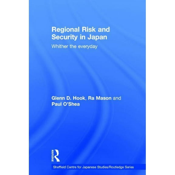 University of Sheffield/Routledge Japane Regional Risk and Security in Japan: Whither the everyday, (Hardcover)