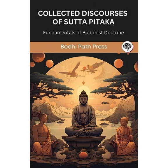 Collected Discourses of Sutta Pitaka: Fundamentals of Buddhist Doctrine (From Bodhi Path Press), (Paperback)