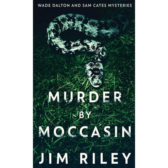 Wade Dalton and Sam Cates Mysteries Murder by Moccasin, Book 2, (Hardcover)