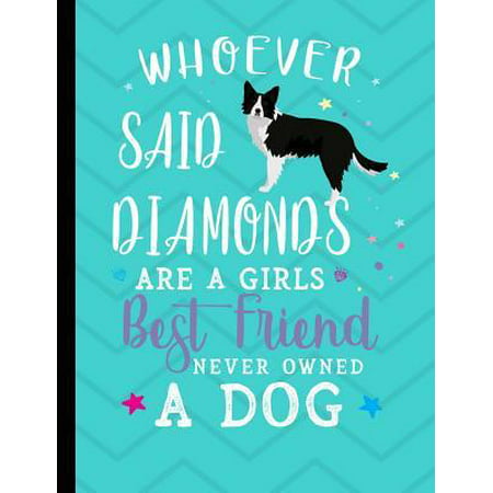 Whoever Said Diamonds Are A Girls Best Friend Never Owned A Dog: Border Collie School Notebook 100 Pages Wide Ruled Paper (Best Pet Frogs To Own)