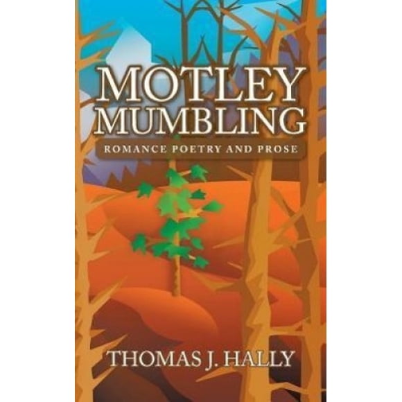 Motley Mumbling: Romance Poetry and Prose