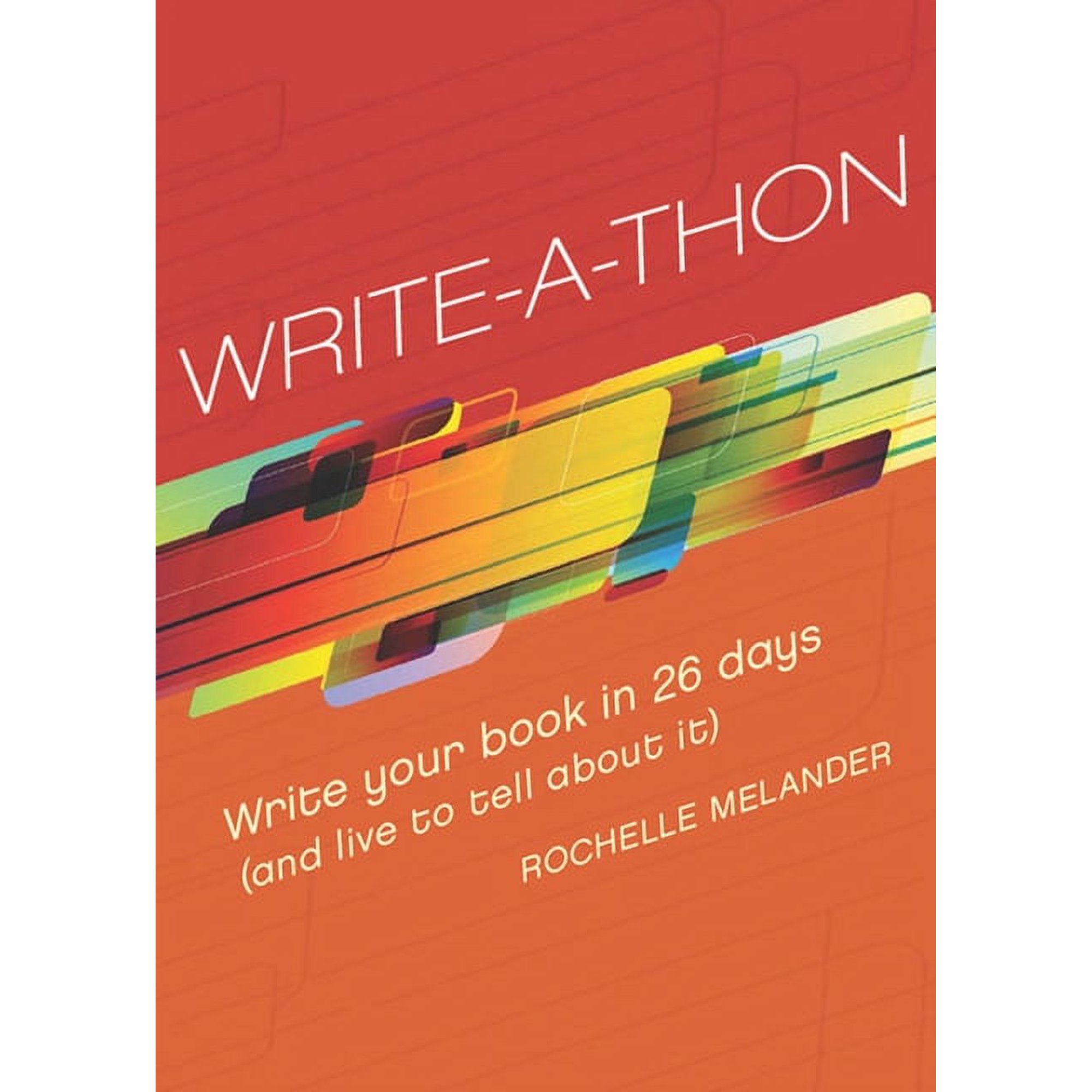 Write-A-Thon : Write Your Book in 26 Days (And Live to Tell About It)