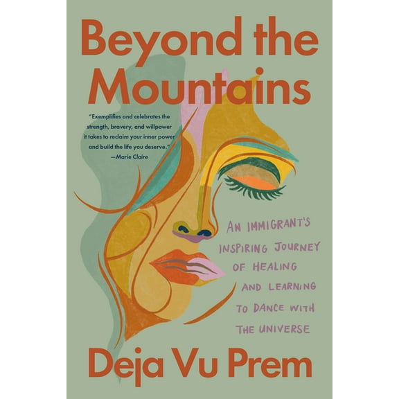 Beyond the Mountains: An Immigrant's Inspiring Journey of Healing and Learning to Dance with the Universe, (Paperback)