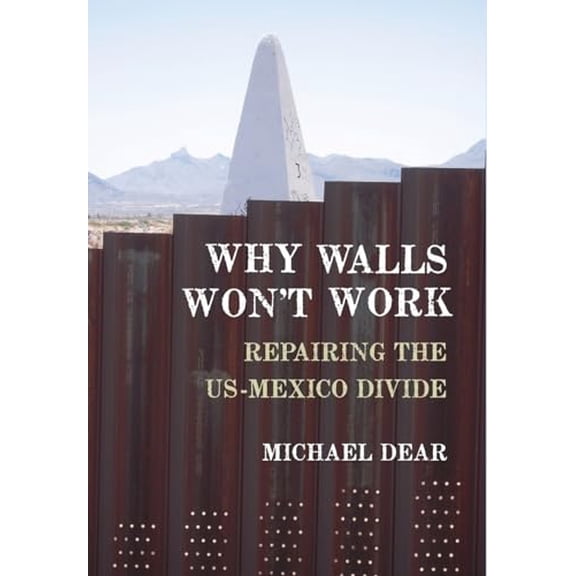 Pre-Owned Why Walls Won't Work: Repairing the US-Mexico Divide (Hardcover) 0199897980 9780199897988