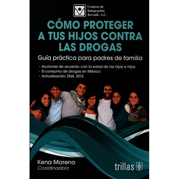 Como Proteger A Tus Hijos Contra Las Drogas Guía Práctica Para Padres De Familia TRILLAS KENA MORENO