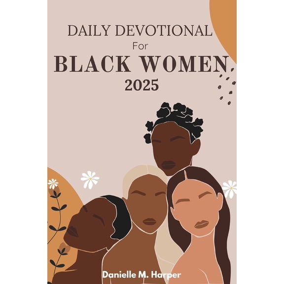 Daily Devotional for Black Women 2025: 30 Days of Faith, Strength, and God's Unwavering Love, (Paperback)
