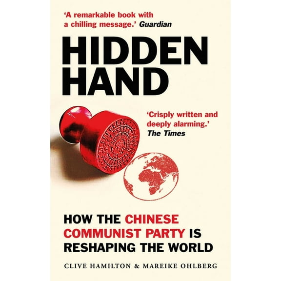 Hidden Hand: Exposing How the Chinese Communist Party Is Reshaping the World, (Paperback)
