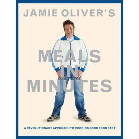 Jamie Oliver's Meals in Minutes: A Revolutionary Approach to Cooking Good Food Fast