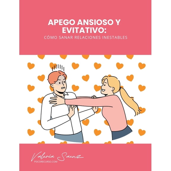 Apego Ansioso y Evitativo: Cómo Sanar Relaciones Inestables, (Paperback)