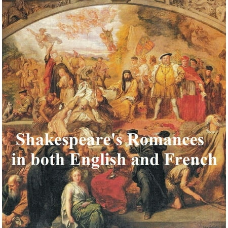 Shakespeare's Romances: All Four Plays, Bilingual edition (in English with line numbers and in French translation) - (All The Best In French Translation)