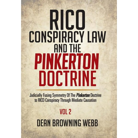 RICO Conspiracy Law and the Pinkerton Doctrine: Judicially Fusing Symmetry Of The Pinkerton Doctrine to RICO Conspiracy Through Mediate Causation (Hardcover)