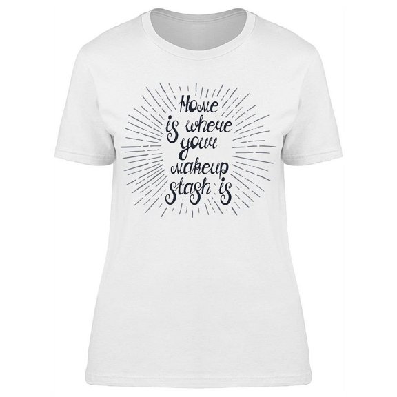 Home Is Where Makeup Stash Is T-Shirt Women -Image by Shutterstock, Female XX-Large