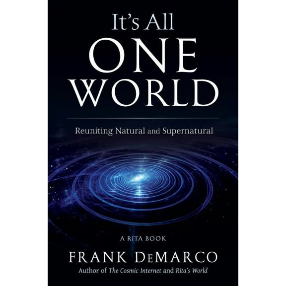 It's All One World: Reuniting Natural and Supernatural, (Paperback)