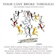 Your Love Broke Through: The Worship Songs Of Keith Green