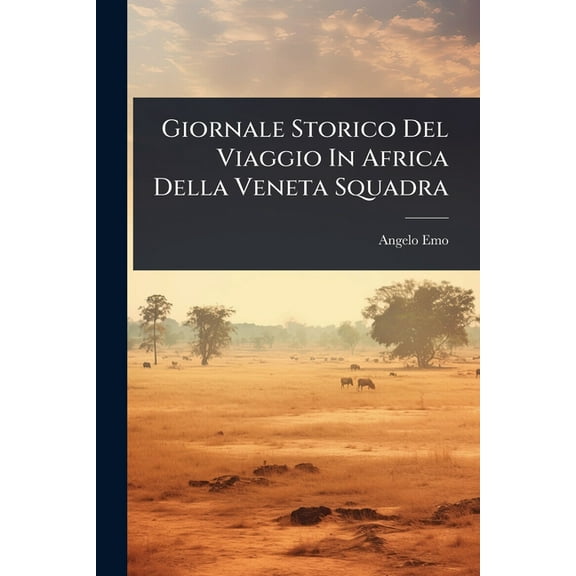 Giornale Storico Del Viaggio In Africa Della Veneta Squadra, (Paperback)
