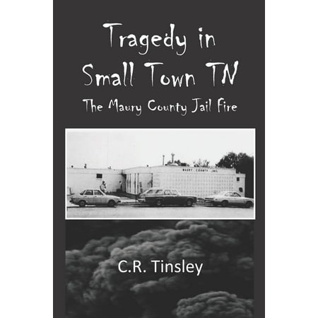 Tragedy in Small Town TN: The Maury County Jail Fire