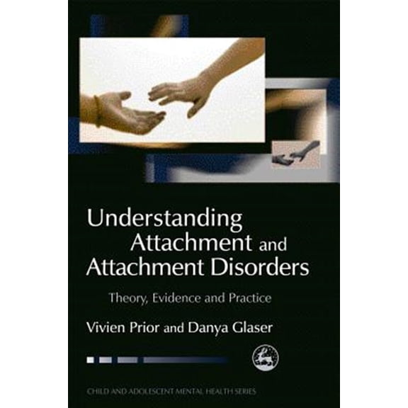 Pre-Owned Understanding Attachment and Attachment Disorders: Theory, Evidence and Practice (Paperback) 1843102455 9781843102458