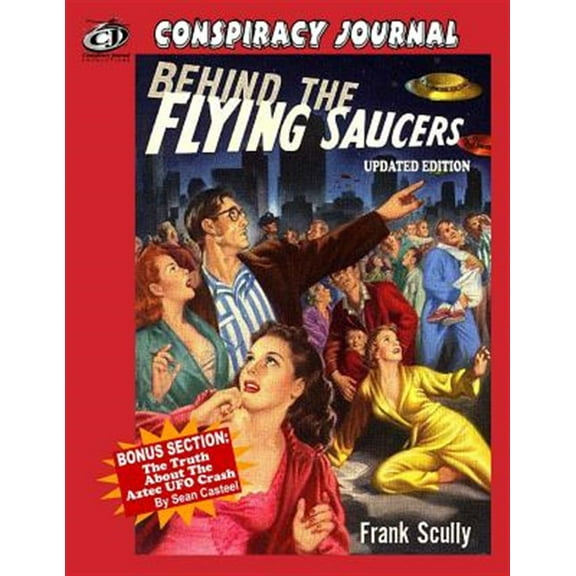 Pre-Owned Behind The Flying Saucers: The Truth About The Aztec UFO Crash -- Sean Casteel