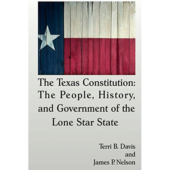 Pre-Owned The Texas Constitution : The People, History, and Government of the Lone Star State 9781942956488 Used