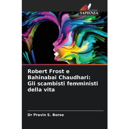 Robert Frost e Bahinabai Chaudhari: Gli scambisti femministi della vita (Paperback)