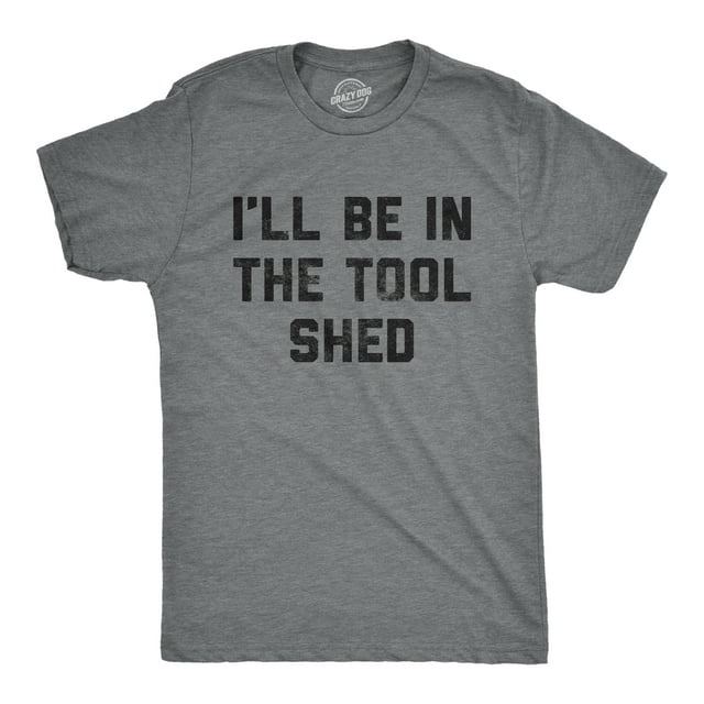Mens Ill Be In The Tool Shed T Shirt Funny Handy Man Mechanic Tools Text Tee for Guys (Dark Heather Grey) - XXL