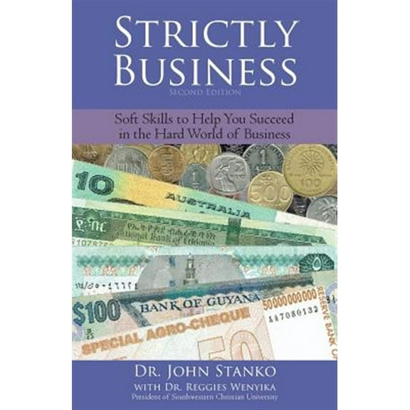 Strictly Business: Soft Skills to Help You Succeed in the Hard World of Business
