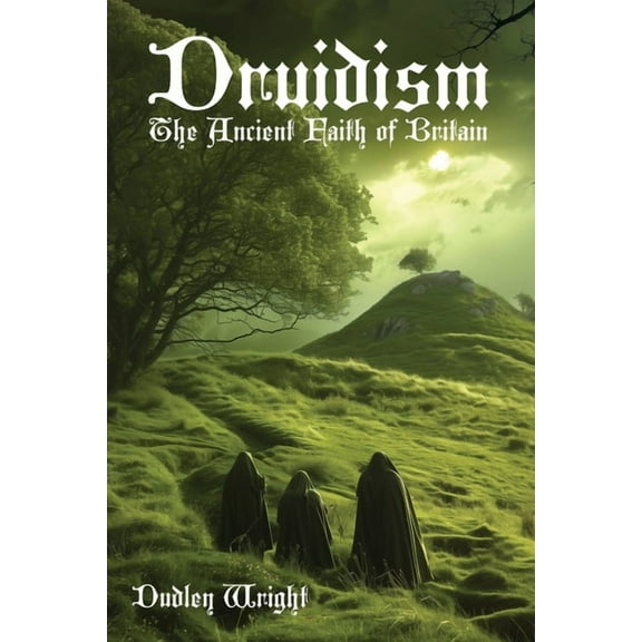Druidism: The Ancient Faith of Britain, (Paperback)