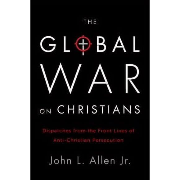 Pre-Owned The Global War on Christians: Dispatches from the Front Lines of Anti-Christian Persecution (Hardcover) 0770437354 9780770437350