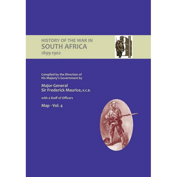 OFFICIAL HISTORY OF THE WAR IN SOUTH AFRICA 1899-1902 compiled by the Direction of His Majesty's Government Volume Four , (Paperback)