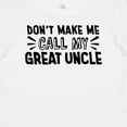 thumbnail image 4 of Inktastic Don't Make Me Call My Great Uncle Boys or Girls Baby T-Shirt, 4 of 5