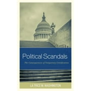Political Scandals: The Consequences of Temporary Gratification [Hardcover - Used]