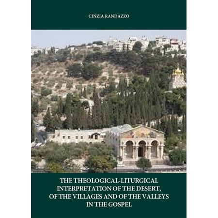 The interpretation theological. liturgical of the desert, of the villages and of the valleys in the Gospel -